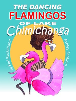 cover image of The Dancing Flamingos of Lake Chimichanga